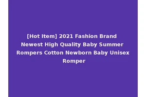 [Hot Item] 2021 Fashion Brand Newest High Quality Baby Summer Rompers Cotton Newborn Baby Unisex Romper
