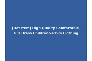 [Hot Item] High Quality Comfortable Girl Dress Children's Clothing