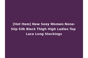 [Hot Item] New Sexy Women None-Slip Silk Black Thigh High Ladies Top Lace Long Stockings