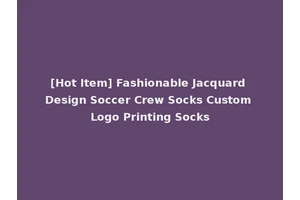 [Hot Item] Fashionable Jacquard Design Soccer Crew Socks Custom Logo Printing Socks