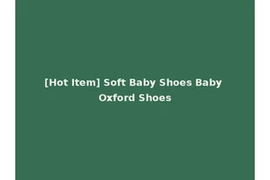 [Hot Item] Soft Baby Shoes Baby Oxford Shoes