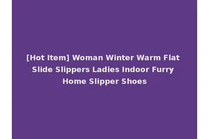 [Hot Item] Woman Winter Warm Flat Slide Slippers Ladies Indoor Furry Home Slipper Shoes