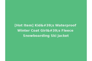 [Hot Item] Kid's Waterproof Winter Coat Girl's Fleece Snowboarding Ski Jacket