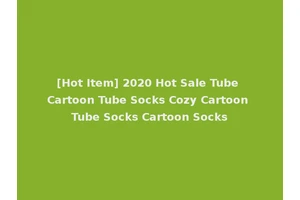 [Hot Item] 2020 Hot Sale Tube Cartoon Tube Socks Cozy Cartoon Tube Socks Cartoon Socks