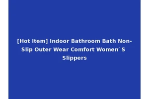 [Hot Item] Indoor Bathroom Bath Non-Slip Outer Wear Comfort Women′ S Slippers