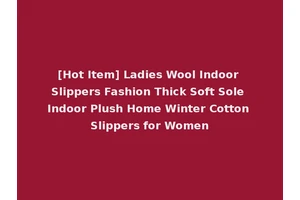 [Hot Item] Ladies Wool Indoor Slippers Fashion Thick Soft Sole Indoor Plush Home Winter Cotton Slippers for Women