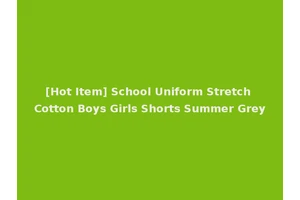 [Hot Item] School Uniform Stretch Cotton Boys Girls Shorts Summer Grey