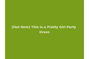[Hot Item] This Is a Pretty Girl Party Dress