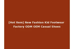 [Hot Item] New Fashion Kid Footwear Factory ODM OEM Casual Shoes