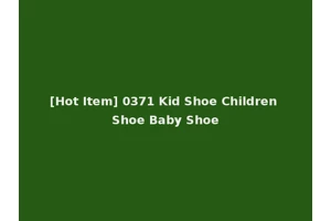 [Hot Item] 0371 Kid Shoe Children Shoe Baby Shoe