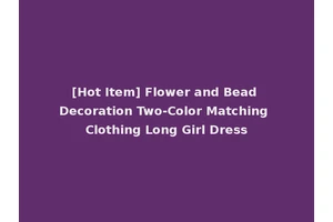 [Hot Item] Flower and Bead Decoration Two-Color Matching Clothing Long Girl Dress