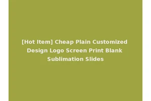[Hot Item] Cheap Plain Customized Design Logo Screen Print Blank Sublimation Slides