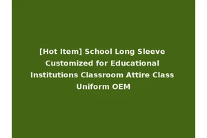 [Hot Item] School Long Sleeve Customized for Educational Institutions Classroom Attire Class Uniform OEM