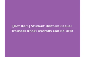 [Hot Item] Student Uniform Casual Trousers Khaki Overalls Can Be OEM