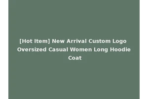 [Hot Item] New Arrival Custom Logo Oversized Casual Women Long Hoodie Coat