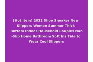 [Hot Item] 2022 Shoe Sneaker New Slippers Women Summer Thick Bottom Indoor Household Couples Non-Slip Home Bathroom Soft Ins Tide to Wear Cool Slippers