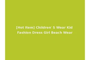 [Hot Item] Children′ S Wear Kid Fashion Dress Girl Beach Wear