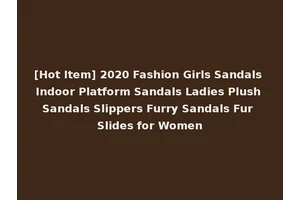 [Hot Item] 2020 Fashion Girls Sandals Indoor Platform Sandals Ladies Plush Sandals Slippers Furry Sandals Fur Slides for Women