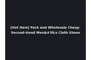 [Hot Item] Pack and Wholesale Cheap Second-Hand Men's Cloth Shoes