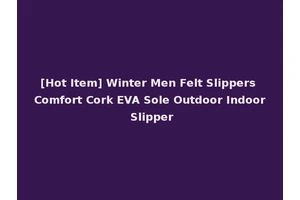 [Hot Item] Winter Men Felt Slippers Comfort Cork EVA Sole Outdoor Indoor Slipper