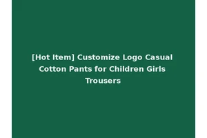 [Hot Item] Customize Logo Casual Cotton Pants for Children Girls Trousers