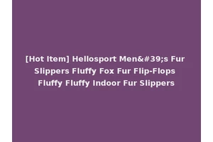 [Hot Item] Hellosport Men's Fur Slippers Fluffy Fox Fur Flip-Flops Fluffy Fluffy Indoor Fur Slippers