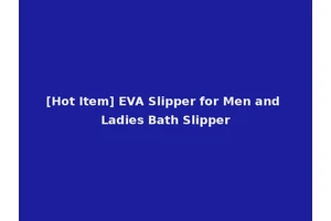 [Hot Item] EVA Slipper for Men and Ladies Bath Slipper