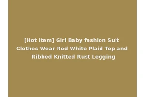 [Hot Item] Girl Baby fashion Suit Clothes Wear Red White Plaid Top and Ribbed Knitted Rust Legging