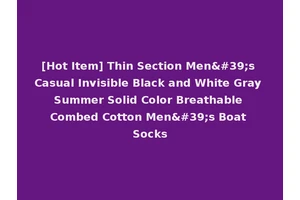 [Hot Item] Thin Section Men's Casual Invisible Black and White Gray Summer Solid Color Breathable Combed Cotton Men's Boat Socks