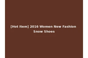 [Hot Item] 2016 Women New Fashion Snow Shoes