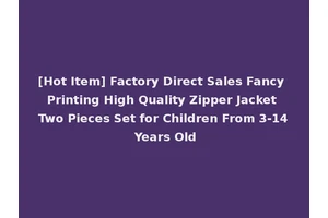 [Hot Item] Factory Direct Sales Fancy Printing High Quality Zipper Jacket Two Pieces Set for Children From 3-14 Years Old