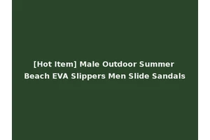 [Hot Item] Male Outdoor Summer Beach EVA Slippers Men Slide Sandals