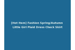 [Hot Item] Fashion Spring/Autumn Little Girl Plaid Dress Check Skirt