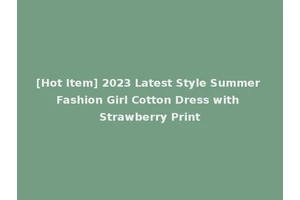 [Hot Item] 2023 Latest Style Summer Fashion Girl Cotton Dress with Strawberry Print