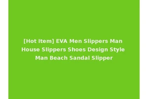 [Hot Item] EVA Men Slippers Man House Slippers Shoes Design Style Man Beach Sandal Slipper