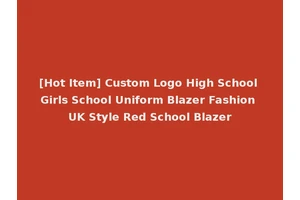 [Hot Item] Custom Logo High School Girls School Uniform Blazer Fashion UK Style Red School Blazer