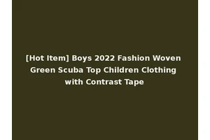 [Hot Item] Boys 2022 Fashion Woven Green Scuba Top Children Clothing with Contrast Tape