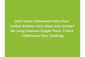 [Hot Item] Children's Pure Cotton Bottom Shirt Boys and Girls' Long Sleeved Single Piece T-Shirt Children's Clothing