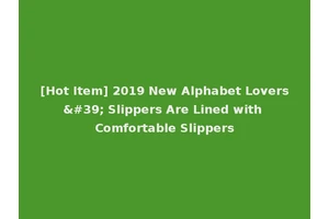 [Hot Item] 2019 New Alphabet Lovers' Slippers Are Lined with Comfortable Slippers
