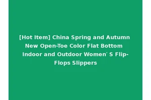 [Hot Item] China Spring and Autumn New Open-Toe Color Flat Bottom Indoor and Outdoor Women′ S Flip-Flops Slippers
