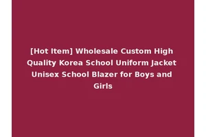 [Hot Item] Wholesale Custom High Quality Korea School Uniform Jacket Unisex School Blazer for Boys and Girls