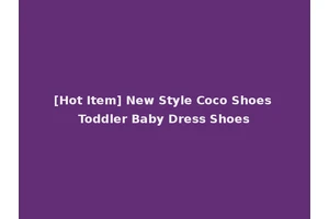 [Hot Item] New Style Coco Shoes Toddler Baby Dress Shoes