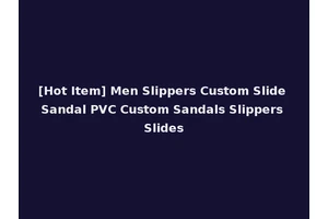 [Hot Item] Men Slippers Custom Slide Sandal PVC Custom Sandals Slippers Slides