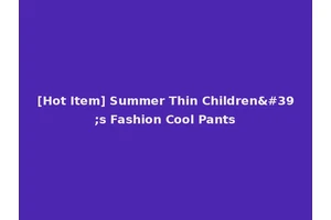 [Hot Item] Summer Thin Children's Fashion Cool Pants