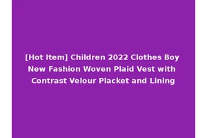 [Hot Item] Children 2022 Clothes Boy New Fashion Woven Plaid Vest with Contrast Velour Placket and Lining