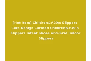 [Hot Item] Children's Slippers Cute Design Cartoon Children's Slippers Infant Shoes Anti-Skid Indoor Slippers