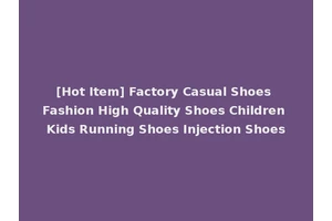 [Hot Item] Factory Casual Shoes Fashion High Quality Shoes Children Kids Running Shoes Injection Shoes