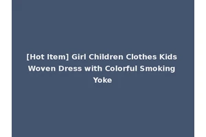 [Hot Item] Girl Children Clothes Kids Woven Dress with Colorful Smoking Yoke