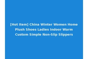 [Hot Item] China Winter Women Home Plush Shoes Ladies Indoor Warm Custom Simple Non-Slip Slippers