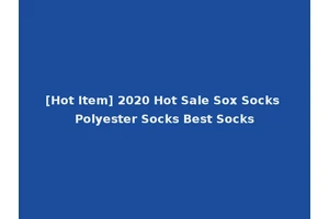 [Hot Item] 2020 Hot Sale Sox Socks Polyester Socks Best Socks